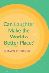 Cover of Can Laughter Make the World a Better Place?