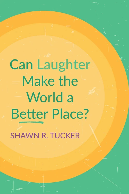 Cover of Can Laughter Make the World a Better Place?