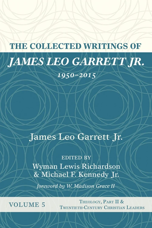 Cover of The Collected Writings of James Leo Garrett Jr., 1950–2015: Volume Five