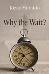 Cover of Why the Wait?