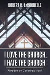 Cover of I Love the Church, I Hate the Church