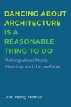 Cover of Dancing about Architecture is a Reasonable Thing to Do