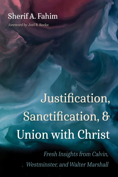 Cover of Justification, Sanctification, and Union with Christ