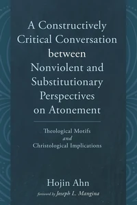 Cover of A Constructively Critical Conversation between Nonviolent and Substitutionary Perspectives on Atonement