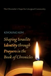 Cover of Shaping Israelite Identity through Prayers in the Book of Chronicles
