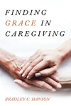 Cover of Finding Grace in Caregiving