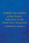 Cover of Three Nuances of the Perfect Indicative in the Greek New Testament