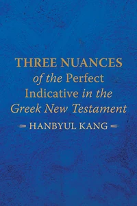 Cover of Three Nuances of the Perfect Indicative in the Greek New Testament