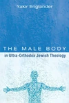 Cover of The Male Body in Ultra-Orthodox Jewish Theology