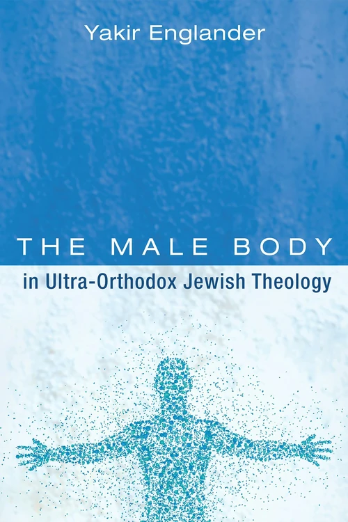 Cover of The Male Body in Ultra-Orthodox Jewish Theology