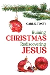 Cover of Ruining Christmas—Rediscovering Jesus