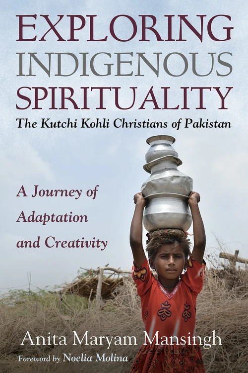 Cover of Exploring Indigenous Spirituality: The Kutchi Kohli Christians of Pakistan