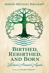 Cover of Birthed, Rebirthed, and Born: Turned Around Again