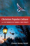 Cover of Christian Popular Culture from The Chronicles of Narnia to Duck Dynasty