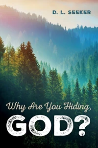 Cover of Why Are You Hiding, God?