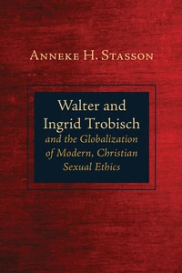 Cover of Walter and Ingrid Trobisch and the Globalization of Modern, Christian Sexual Ethics