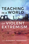 Cover of Teaching in a World of Violent Extremism