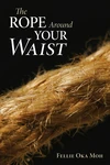 Cover of The Rope Around Your Waist