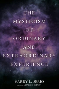 Cover of The Mysticism of Ordinary and Extraordinary Experience