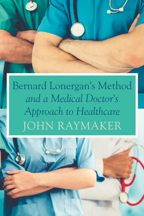 Cover of Bernard Lonergan's Method and a Medical Doctor's Approach to Healthcare