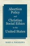 Cover of Abortion Policy and Christian Social Ethics in the United States