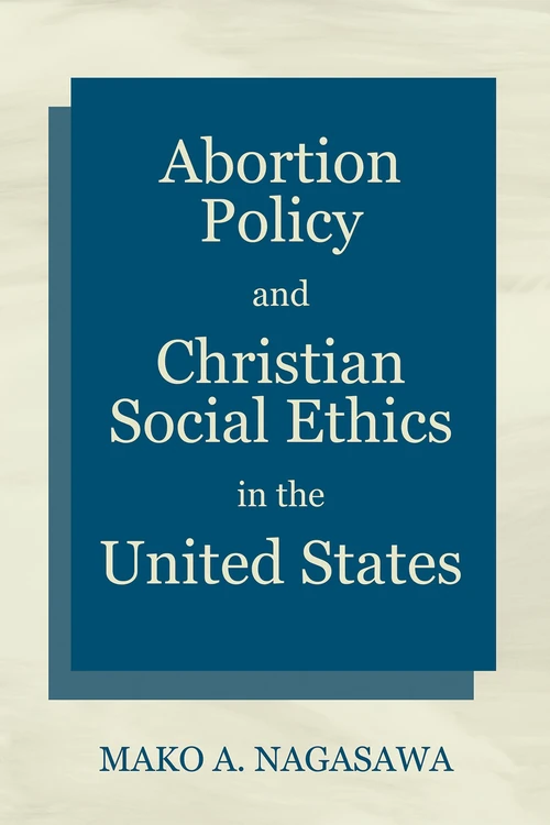 Cover of Abortion Policy and Christian Social Ethics in the United States