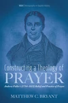 Cover of Constructing a Theology of Prayer