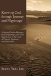 Cover of Knowing God through Journey and Pilgrimage