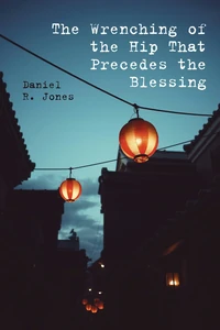 Cover of The Wrenching of the Hip That Precedes the Blessing
