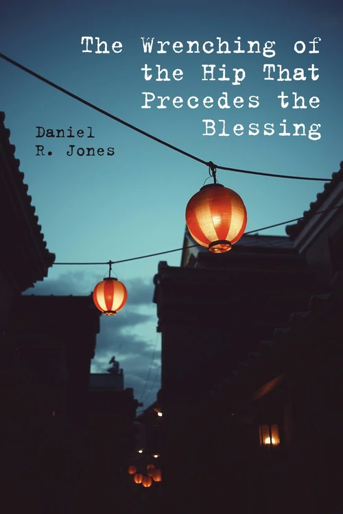 Cover of The Wrenching of the Hip That Precedes the Blessing