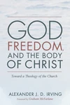 Cover of God, Freedom, and the Body of Christ