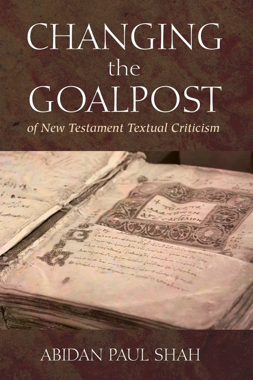 Cover of Changing the Goalpost of New Testament Textual Criticism