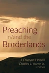 Cover of Preaching in/and the Borderlands