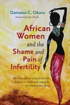 Cover of African Women and the Shame and Pain of Infertility