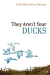 Cover of They Aren’t Your Ducks