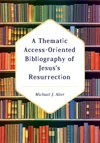 Cover of A Thematic Access-Oriented Bibliography of Jesus’s Resurrection