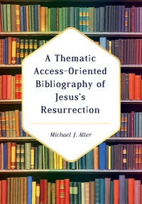 Cover of A Thematic Access-Oriented Bibliography of Jesus’s Resurrection