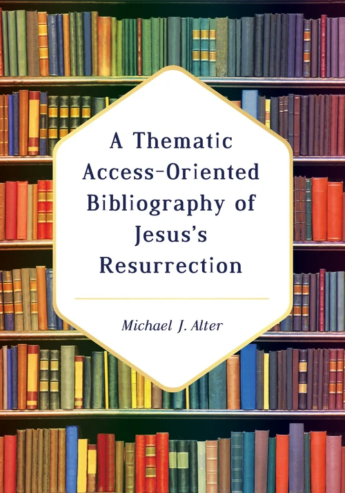 Cover of A Thematic Access-Oriented Bibliography of Jesus’s Resurrection