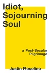 Cover of Idiot, Sojourning Soul