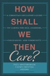 Cover of How Shall We Then Care?