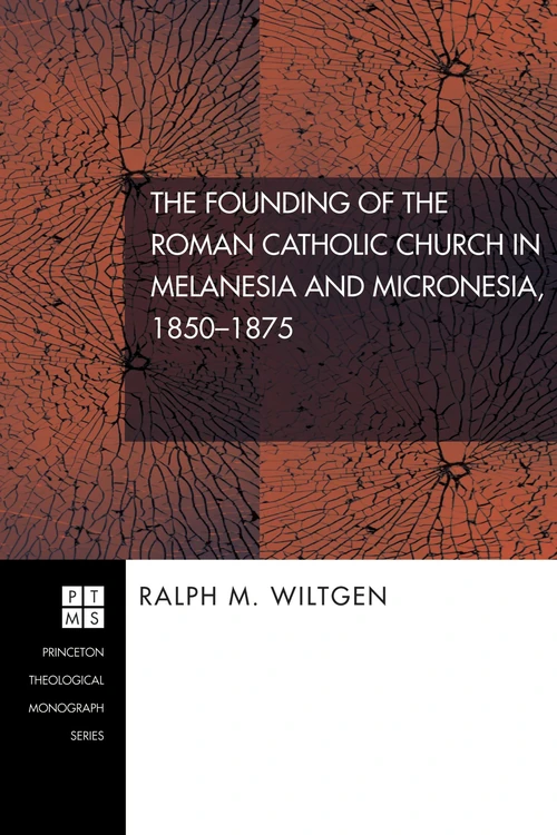Cover of The Founding of the Roman Catholic Church in Melanesia and Micronesia, 1850-1875