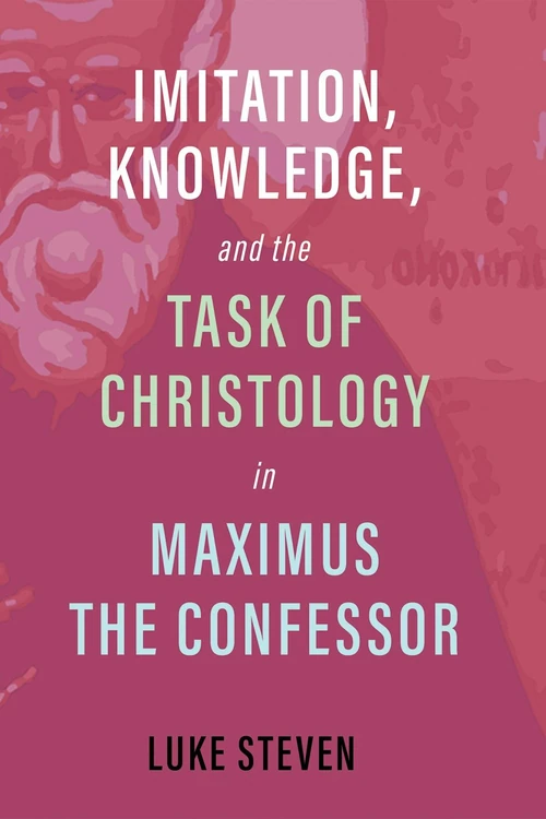 Cover of Imitation, Knowledge, and the Task of Christology in Maximus the Confessor