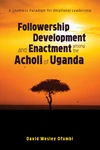 Cover of Followership Development and Enactment among the Acholi of Uganda