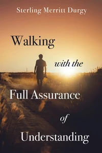 Cover of Walking with the Full Assurance of Understanding