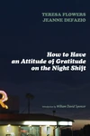 Cover of How to Have an Attitude of Gratitude on the Night Shift