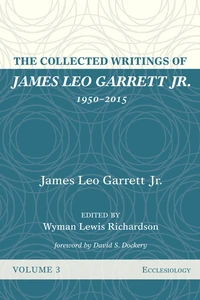 Cover of The Collected Writings of James Leo Garrett Jr., 1950–2015: Volume Three