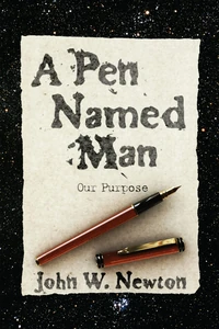 Cover of A Pen Named Man: Our Purpose