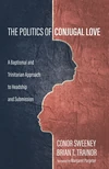 Cover of The Politics of Conjugal Love