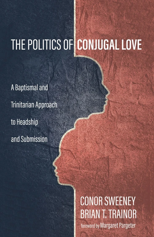 Cover of The Politics of Conjugal Love