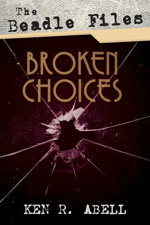 Cover of The Beadle Files: Broken Choices